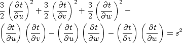 \begin{eqnarray}
&&\frac{3}{2} \left (\frac{\partial t}{\partial u} \right )^2+
...
 ...tial v} \right )
\left (\frac{\partial t}{\partial w} \right )=s^2\end{eqnarray}