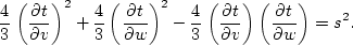 \begin{displaymath}
\frac{4}{3} \left (\frac{\partial t}{\partial v} \right )^2+...
 ... v} \right )
\left (\frac{\partial t}{\partial w} \right )=s^2.\end{displaymath}