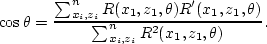 \begin{displaymath}
\cos{\theta} = \frac{\sum_{x_i,z_i}^{n} R(x_1,z_1,\theta)
 R...
 ...rime}(x_1,z_1,\theta)}{\sum_{x_i,z_i}^{n} R^2(x_1,z_1,\theta)}.\end{displaymath}