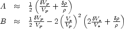 \begin{displaymath}
\begin{array}
{lll}
 A & \approx & \frac{1}{2} \left (\frac{...
 ... V_s}{V_s} + \frac{\delta \rho}{\rho} 
 \right ) \\ \end{array}\end{displaymath}