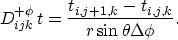 \begin{displaymath}
D_{ijk}^{+\phi}\,t = \frac{t_{i,j+1,k} - t_{i,j,k}}{r \sin \theta \Delta \phi}.\end{displaymath}