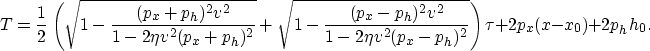 \begin{displaymath}
T =
\frac{1}{2} \left(\sqrt{1-\frac{(p_x+p_h)^2 v^2}{1-2 \et...
 ...2 \eta v^2 (p_x-p_h)^2}} \right) \tau +2 p_x (x-x_0)+2 p_h h_0.\end{displaymath}