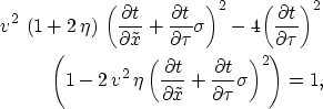 \begin{eqnarray}
{v^2}\,\left( 1 + 2\,\eta \right) \,{\left(\frac{\partial t}{\p...
 ...}+ 
 \frac{\partial t}{\partial \tau} \sigma \right)^2} \right)=1,\end{eqnarray}