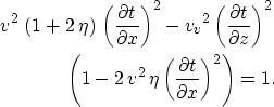 \begin{eqnarray}
{v^2}\,\left( 1 + 2\,\eta \right) \,{\left(\frac{\partial t}{\p...
 ...\,\eta \,{\left(\frac{\partial t}{\partial x}\right)^2} \right)=1.\end{eqnarray}