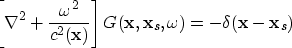 \begin{displaymath}
\left [\nabla^2+\frac{\omega^2}{c^2({\bf x})} \right ]
 G({\bf x},{\bf x}_s,\omega) = -\delta({\bf x}-{\bf x}_s)\end{displaymath}