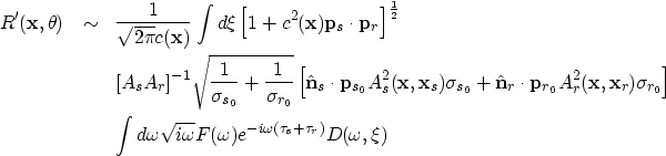 \begin{eqnarray}
R^{\prime}({\bf x},\theta) & \sim & \frac{1}{\sqrt{2\pi}c({\bf ...
 ...sqrt{i\omega} F(\omega) e^{-i\omega(\tau_s+\tau_r)}
D(\omega, \xi)\end{eqnarray}