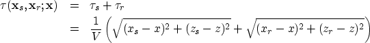 \begin{eqnarray}
\tau ({\bf x}_s,{\bf x}_r;{\bf x}) & = & \tau_s + \tau_r \nonum...
 ...( \sqrt{(x_s-x)^2+(z_s-z)^2} + \sqrt{(x_r-x)^2+(z_r-z)^2} \right )\end{eqnarray}