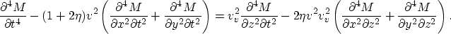 \begin{eqnarray}
\frac{\partial^4 M}{\partial t^4} - (1+2 \eta) v^2 \left(\frac{...
 ...tial z^2}+
\frac{\partial^4 M}{\partial y^2 \partial z^2} \right).\end{eqnarray}