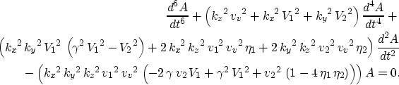 \begin{eqnarray}
\frac{d^6 A}{dt^6}+\left({{{k_z}}^2}\,{{{v_v}}^2} + {{{k_x}}^2}...
 ...t( 1 - 4\,{{\eta }_1}\,{{\eta }_2} \right) \right) 
 \right) A =0.\end{eqnarray}