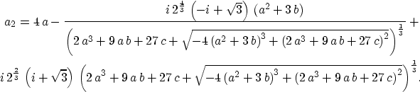 \begin{eqnarray}
a_2 = 4\,a - {\frac{i\,{2^{{\frac{4}{3}}}}\,
 \left( -i + {\sqr...
 ...a\,b + 27\,c \right) }^2}}} \right) }^
 {{\frac{1}{3}}}}.\nonumber\end{eqnarray}