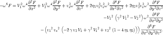 \begin{eqnarray}
-\omega^6 F= V_1^2 \omega^4 \frac{\partial^2 F}{\partial x^2}+
...
 ...ight) \frac{\partial^6 F}{\partial x^2 \partial y^2 \partial z^2}.\end{eqnarray}