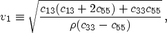 \begin{displaymath}
v_1 \equiv \sqrt{\frac{c_{13}(c_{13}+2c_{55})+c_{33}c_{55}}{ 
 \rho(c_{33} - c_{55})}} \, ,
 \end{displaymath}