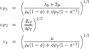 \begin{eqnarray}
v_{P1} &=& \left(\frac{\lambda_0 + 2 \mu}
 {\rho_s (1-\phi) + \...
 ...\frac{\mu}{\rho_s (1-\phi) + \phi \rho_f (1-a^{-1})}\right)^{1/2} \end{eqnarray}
