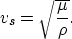 \begin{displaymath}
v_s = \sqrt{\frac{\mu}{\rho}}.\end{displaymath}