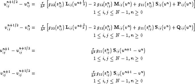 \begin{eqnarray}
u^{n+1/2}_{ij}- u^n_{ij}= &\frac{\tau}{h^2}
\left[g_{22}(\mathb...
 ...{ij}(v^{n+1}-v^n) & \nonumber \ \; & 1 \le i,j \le N-1, n \ge 0 &\end{eqnarray}