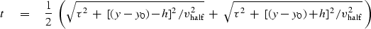 \begin{displaymath}
t \eq {1 \over 2}\
 \left(
 \sqrt { \tau^2\ +\ [( y-y_0)-h]^...
 ...rt { \tau^2\ +\ [( y-y_0)+h]^2 / v_{\rm half}^2 } 
 \ 
 \right)\end{displaymath}