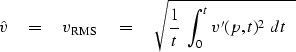 \begin{displaymath}
\hat v \eq
v_{\rm RMS}\eq \sqrt{ {1\over t} \ \int_0^t v'(p,t)^2\ dt\ \ }\end{displaymath}