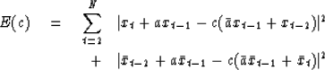 \begin{eqnarray}
E(c) \eq \sum^N_{t=2} 
 &\vert x_t + ax_{t-1} - c(\bar{a}x_{t-1...
 ...2} + a\bar{x}_{t-1} - c(\bar{a}\bar{x}_{t-1} 
 + \bar{x}_t)\vert^2\end{eqnarray}