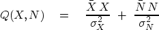 \begin{displaymath}
Q(X,N) \eq
{ \bar X\,X \over \sigma_X^2 } \ +\ 
{ \bar N\,N \over \sigma_N^2 }\end{displaymath}