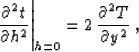 \begin{displaymath}
\left.{{\partial^2 t} \over {\partial h^2}}\right\vert _{h=0} = 
2\,{{\partial^2 T} \over {\partial y^2}}\;,\end{displaymath}