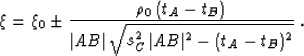 \begin{displaymath}
 \xi = \xi_0 \pm \frac{\rho_0\,(t_A - t_B)}
 {\vert AB\vert\,\sqrt{s_C^2\,\vert AB\vert^2 - (t_A - t_B)^2}}\;.\end{displaymath}