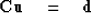 \begin{displaymath}
\bold C\bold u \quad = \quad\bold d \end{displaymath}