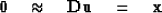 \begin{displaymath}
\bold 0
\quad\approx\quad
\bold D \bold u \quad = \quad\bold x\end{displaymath}