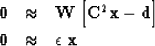 \begin{eqnarray}
\bold 0
&\approx&
\bold W
\left[
\bold C^2\bold x
-
\bold d
\right]
\\ \bold 0
&\approx&
\epsilon \; \bold x\end{eqnarray}