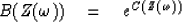 \begin{displaymath}
B(Z(\omega )) \quad = \quad e^{C(Z(\omega ))}\end{displaymath}