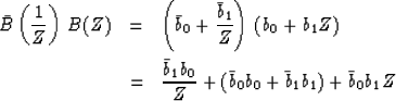 \begin{eqnarray}
\bar B \left( {1 \over Z} \right) \, B(Z) &= & \left( \bar b_0 ...
 ...b_1 b_0 \over Z} + (\bar b_0 b_0 + \bar b_1 b_1) + \bar b_0
 b_1 Z\end{eqnarray}
