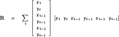 \begin{displaymath}
{\bf R} \eq \sum^{}_t 
\; \left[
\begin{array}
{l}
 x_t \\  ...
 ... \; \;y_t \; \; x_{t-1} \; \;y_{t-1} \; \;x_{t-2} \; \;y_{t-2}]\end{displaymath}