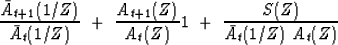 \begin{displaymath}
{\bar A_{t+1}(1/Z) \over \bar A_t(1/Z)}
 \ +\ 
 {A_{t+1}(Z) \over A_t(Z)}
\eq
1 \ +\ {S(Z) \over \bar A_t(1/Z)\ A_t(Z)}\end{displaymath}