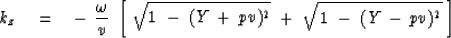 \begin{displaymath}
k_z \eq 
-\ { \omega \over v }\ \left[
\ \sqrt{ 1 \ -\ (Y\,+\,pv)^2 }
\ +\ 
\sqrt{ 1 \ -\ (Y\,-\,pv)^2 }
\ \right]\end{displaymath}