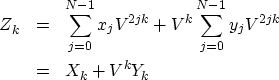 \begin{eqnarray}
Z_k &= & \sum^{N- 1}_{j = 0} x_j V^{2jk} + V^k \sum^{N - 1}_{j = 0} y_j V^{2jk}
 \  &= & X_k + V^k Y_k\end{eqnarray}