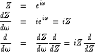 \begin{eqnarray}
Z 
&= & e^{i\omega} \nonumber \\  {dZ \over d\omega} 
&= & ie^{...
 ...r d\omega} 
&= & {dZ \over d\omega} {d \over dZ} = iZ {d \over dZ}\end{eqnarray}