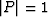 $\vert P \vert = 1$