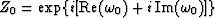 $Z_0 = \exp \{i[\mbox{Re} (\omega_0) + i\, \mbox{Im} (\omega_0)]\} $