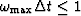 $\omega_{\max} \Delta t \leq 1$