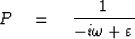 \begin{displaymath}
P \eq {1 \over -i\omega + \varepsilon}\end{displaymath}