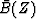 $\bar {B}(Z)$