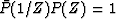 $\bar{P}(1/Z)P(Z) = 1$