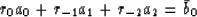 \begin{displaymath}
r_0 a_0 + r_{-1} a_1 + r_{-2} a_2 = \bar b_0\end{displaymath}