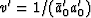 $v' = 1/(\bar a'_0 a'_0)$