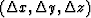 $(\Delta x, \Delta y, \Delta z)$