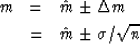 \begin{eqnarray}
m &= & \hat{m} \pm \Delta m
\\  &= & \hat{m} \pm \sigma/\sqrt{n}\end{eqnarray}