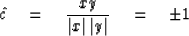 \begin{displaymath}
\hat{c} \eq {xy \over \vert x\vert \, \vert y\vert} \eq \pm 1\end{displaymath}