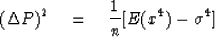 \begin{displaymath}
(\Delta P)^2 \eq {1 \over n} [E(x^4) - \sigma^4]\end{displaymath}