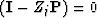 $({\bf I} - Z_j {\bf P}) = 0$
