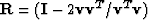 ${\bf R}= ({\bf I}- 2{\bf v}{\bf v}^T /{\bf v}^T{\bf v})$
