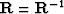 ${\bf R}= {\bf R}^{-1}$